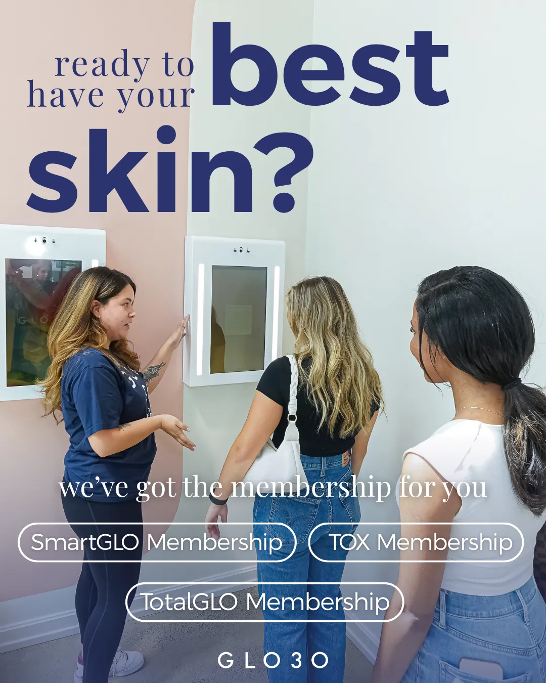 GLO30 social post: Ready to have your best skin? Three women at a skincare wall, with SmartGLO, TOX and TotalGLO membership options.