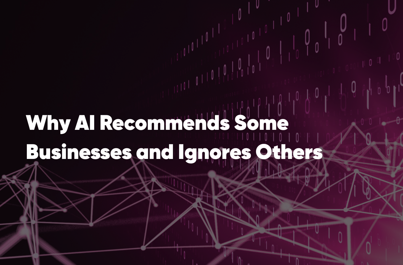 Why AI Recommends Some Businesses and Ignores Others
