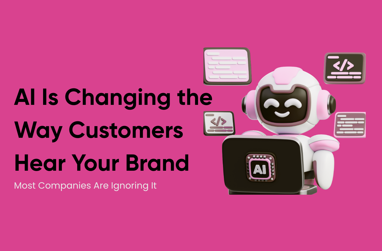 AI Is Changing the Way Customers Hear Your Brand (And Most Companies Are Ignoring It)