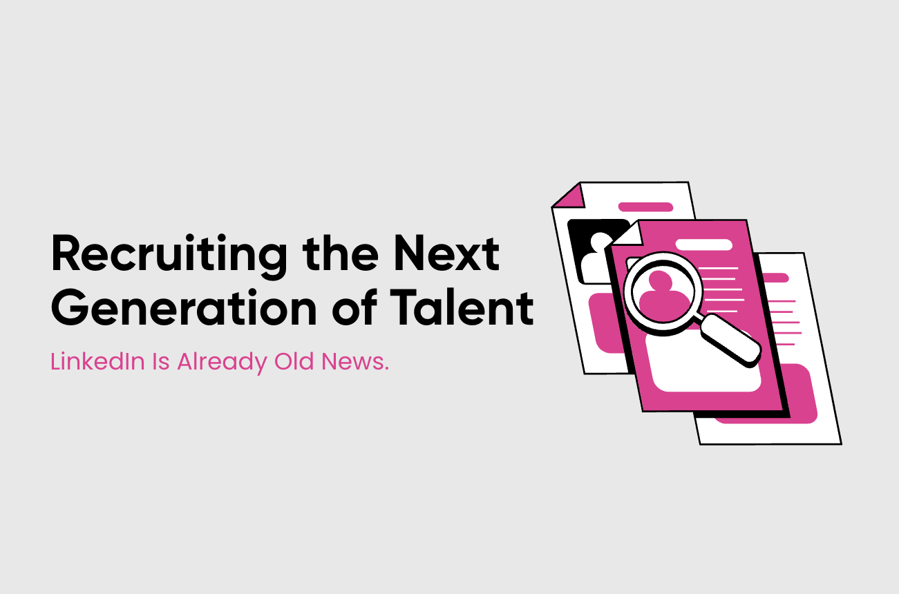 Why LinkedIn Is Already Old News: Recruiting the Next Generation of Talent