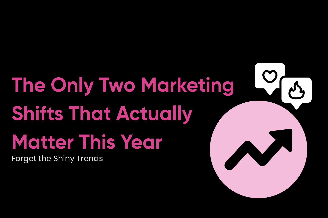 Forget the Shiny Trends: The Only Two Marketing Shifts That Actually Matter This Year