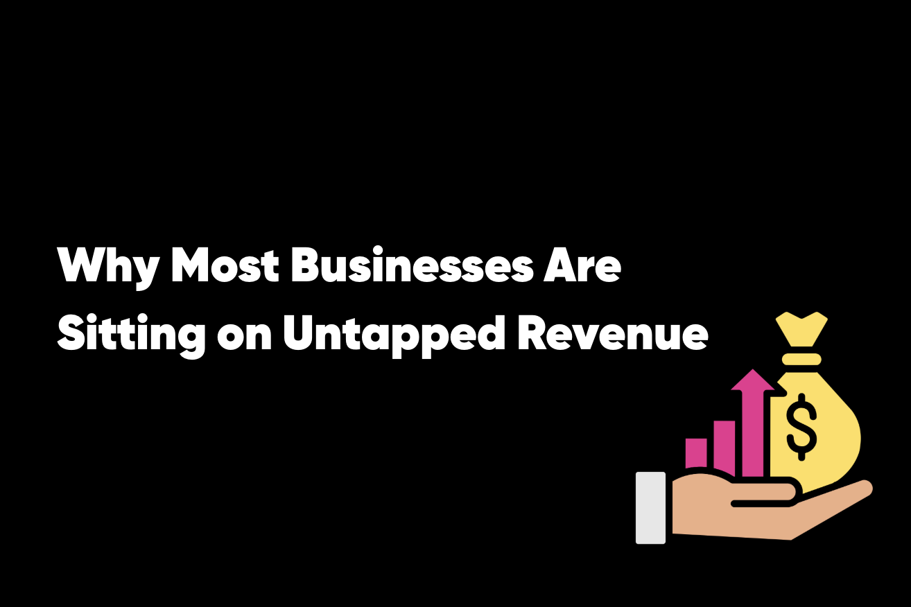 Why Most Businesses Are Sitting on Untapped Revenue