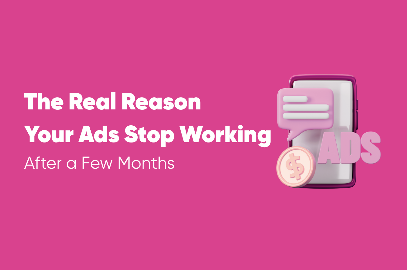The Real Reason Your Ads Stop Working After a Few Months